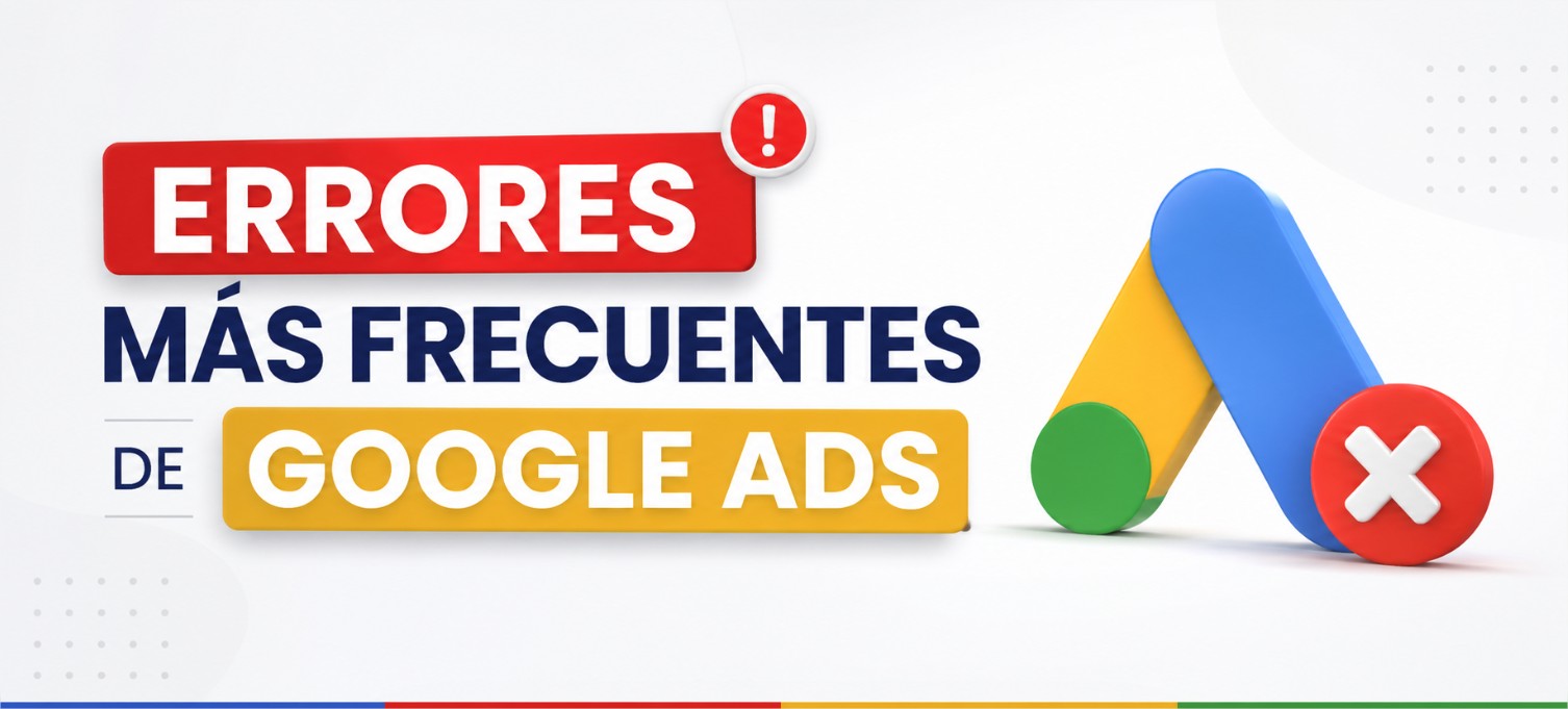 Errores comunes en campañas de Google Ads
